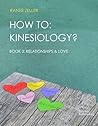 HOW TO: Kinesiology? Book 3: Relationships & Love: Kinesiology Muscle Testing HOW TO: Kinesiology? Book 3: Relationships & Love: Kinesiology Muscle Testing