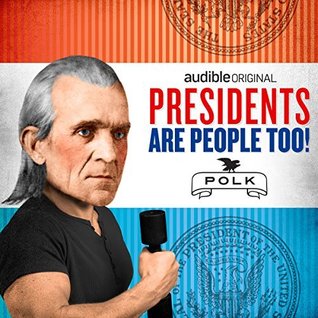 Presidents Are People Too! Ep. 1: James K Polk