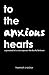 To the Anxious Hearts by Hannah Crocker