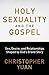 Holy Sexuality and the Gospel: Sex, Desire, and Relationships Shaped by God's Grand Story