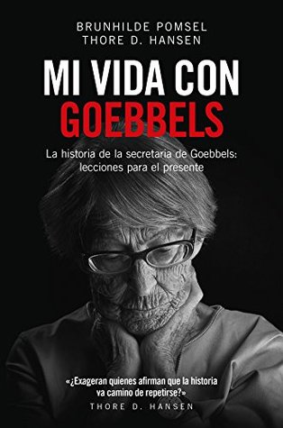 Portada de Mi vida con Goebbels: La historia de la secretaria de Goebbels: lecciones para el presente, de Brunhilde Pomsel