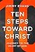 Ten Steps Toward Christ: Journey to the Heart of God