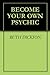 BECOME YOUR OWN PSYCHIC