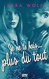 Je ne te hais plus du tout - tome 3 (Hors collection) by Sara Wolf
