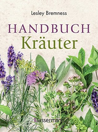 Handbuch Kräuter: Über 100 Pflanzen für Gesundheit, Wohlbefinden und Genuss (German Edition)