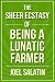 The Sheer Ecstasy of Being a Lunatic Farmer