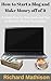 How to Start a Blog and Mak...