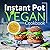 Instant Pot Vegan Cookbook:...