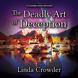 The Deadly Art of Deception (Caribou King Mysteries #1)