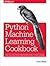 Machine Learning with Python Cookbook: Practical Solutions from Preprocessing to Deep Learning