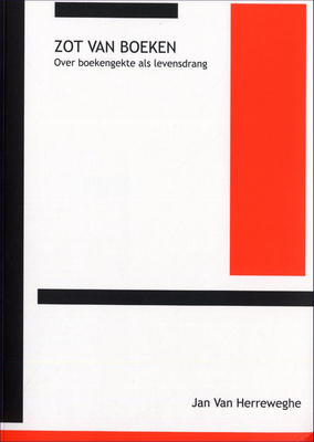 Zot van boeken. Over boekengekte als levensdrang