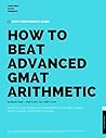 GMAT Quant: How to Beat Advanced GMAT Arithmetic: Revisit the High School Rules and Learn a Set of GMAT-Specific Techniques to Boost Your Score (GMAT Guides Book 2)
