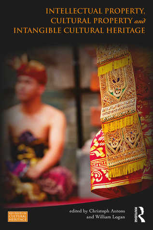 Intellectual Property, Cultural Property and Intangible Cultural Heritage (Key Issues in Cultural Heritage)