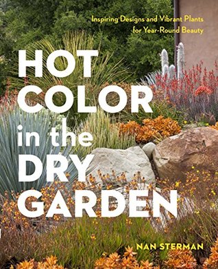 Hot Color, Dry Garden: Inspiring Designs and Vibrant Plants for the Waterwise Gardener (Kindle Edition)