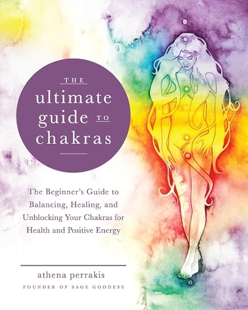 The Ultimate Guide to Chakras: The Beginner's Guide to Balancing, Healing, and Unblocking Your Chakras for Health and Positive Energy (Volume 5) (The Ultimate Guide to..., 5)