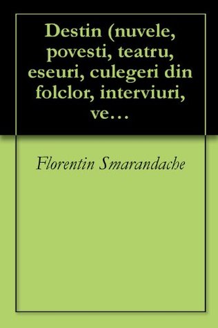 Destin (nuvele, poveşti, teatru, eseuri, culegeri din folclor, interviuri, versuri)