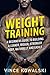 Weight Training: A Beginners Guide to Building a Leaner, Bigger, Stronger Body, Naturally and Easily (The Bigger Leaner Stronger Muscle Series Book 5)