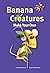 Banana Creatures