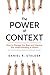 Power of Context: How to Manage Our Bias and Improve Our Understanding of Others
