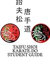 TaiFu Shoi Karate-Do Student Guide: Everything you need to know from White Belt to Black Belt