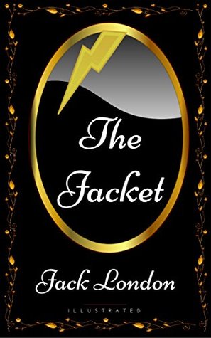 The Jacket: By Jack London - Illustrated