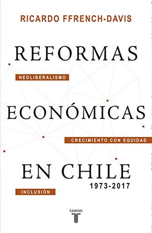 Reformas económicas en Chile 1973-2017 (Spanish Edition)