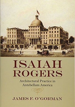 Isaiah Rogers: Architectural Practice in Antebellum America (Paperback)