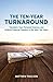 The Ten-Year Turnaround: Transform Your Personal Finances and Achieve Financial Freedom in the Next Ten Years