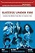 Success Under Fire: Lessons...