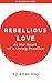 Rebellious Love by Silas Day