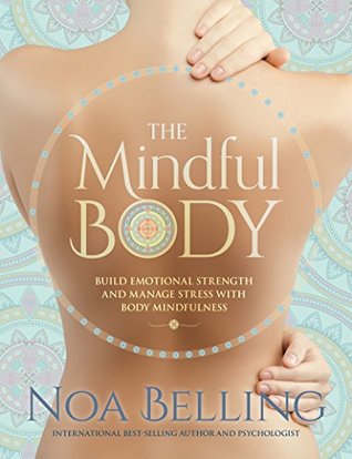 The Mindful Body: Build Emotional Strength and Manage Stress With Body Mindfulness (Kindle Edition)