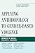 Applying Anthropology to Gender-Based Violence: Global Responses, Local Practices