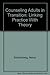 Counseling Adults in Transition: Linking Practice With Theory