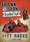 TT Races (Frank 'n' Stan's Bucket List #1) Book cover for TT Races (Frank 'n' Stan's Bucket List #1)