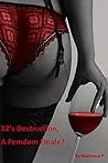 22's Destruction, A Femdom Finale? by Maitresse P.