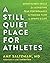 A Still Quiet Place for Athletes: Mindfulness Skills for Achieving Peak Performance and Finding Flow in Sports and Life