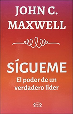 Sígueme: El poder de un verdadero líder