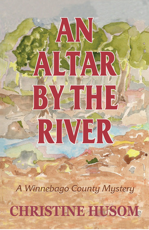 An Altar By The River: A Winnebago County Mystery