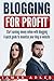 Blogging for Profit: Start ...