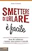 Smettere di urlare è facile: Come far collaborare i bambini senza perdere il controllo (Italian Edition)
