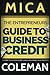 The Entrepreneurs Guide to Business Credit by Mica Coleman