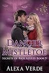 Danger Under the Mistletoe (Secrets of Rios Azules #5)
