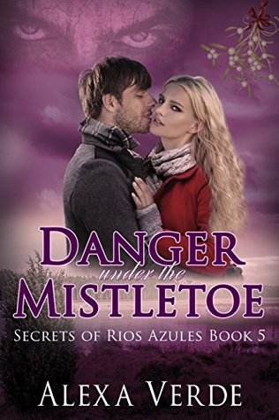Danger Under the Mistletoe (Secrets of Rios Azules #5)