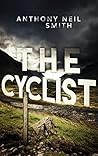 The Cyclist by Anthony Neil Smith The Cyclist by Anthony Neil Smith