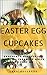Easter Egg Cupcakes to Choc...