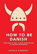 How to Be Danish: A Journey to the Cultural Heart of Denmark