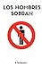 Los Hombres Sobran (Spanish Edition)