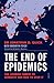 The End of Epidemics: The Looming Threat to Humanity and How to Stop It
