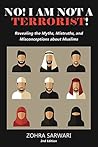 No! I Am Not A Terrorist! : Revealing the Myths, Mistruths, and Misconceptions about Muslims