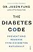 The Diabetes Code: Prevent and Reverse Type 2 Diabetes Naturally